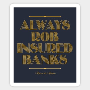 Always Rob Insured Banks Sticker